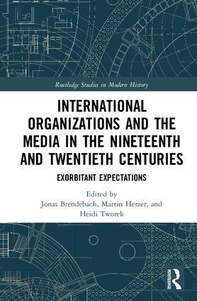 International Organizations and the Media in the Nineteenth and Twentieth Cen...
