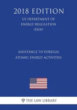 Assistance To Foreign Atomic Energy Activities (Us Department Of Energy Reg...