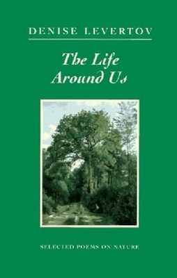 The Life Around Us: Selected Poems on Nature by Denise Levertov (English) Paperb