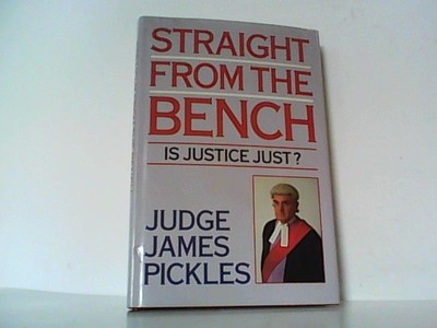 Straight from the Bench. Is Justice Just ? Pickles, Judge James: