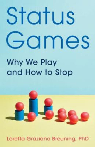 Thumbnail - Status Games: Why We Play And How To Stop By Loretta Graziano,