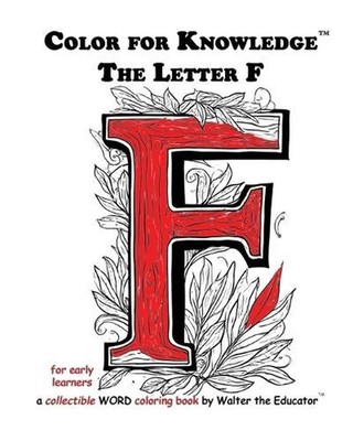 Color for Knowledge: The Letter F by Walter the Educator Paperback Book