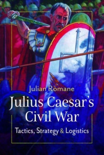 Julius Caesar's Civil War by Julian Romane (Hardback Book)