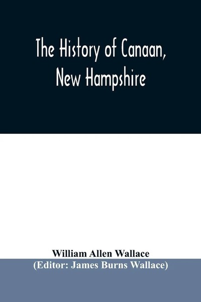 William Allen Wallace | The History Of Canaan, New Hampshire | Taschenbuch-image