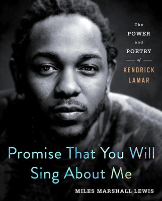 Promise That You Will Sing About Me | The Power and Poetry of Kendrick Lamar