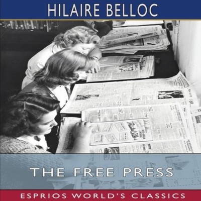 The Free Press (Esprios Classics) Hilaire Belloc Paperback Blurb