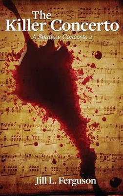 The Killer Concerto: A Shadow Concerto #2 by Jill L. Ferguson Hardcover Book