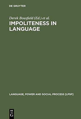 Impoliteness in Language: Studies On Its Interplay With Power In Theory And Prac
