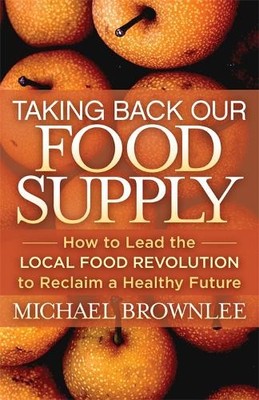 Michael Brownlee Taking Back Our Food Supply (Paperback)