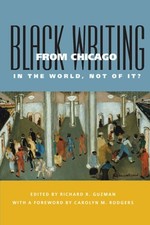 Black Writing from Chicago: In the World, Not of It? by Richard R Guzman: Used