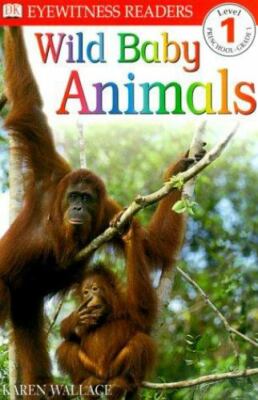 DK Readers: Wild Baby Animals (Level 1: Beginning to Read) by Karen Wallace