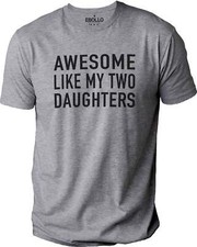 Awesome Like My Two Daughters Shirt | Funny Shirt Men - Fathers day Gift