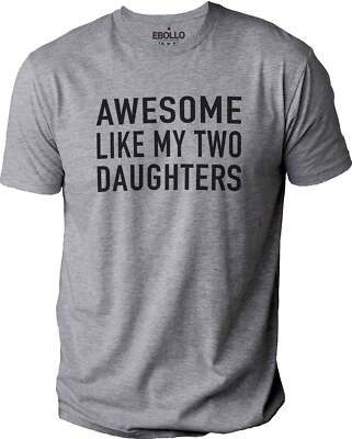 Awesome Like My Two Daughters Shirt | Funny Shirt Men - Fathers day Gift