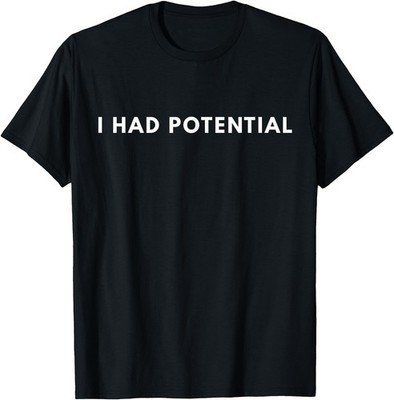 I Had Potential Funny Gift Tees T Shirts for Men Women Mom Dad Nerd Geek Physics