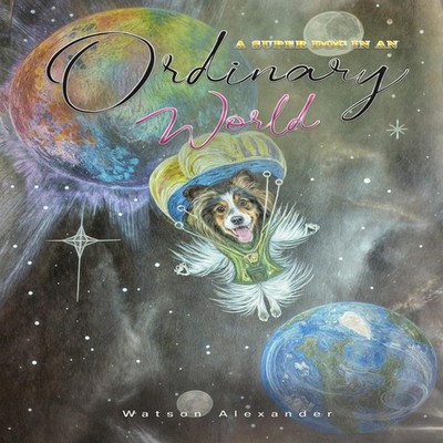 A SUPER DOG IN AN ORDINARY WORLD Watson Alexander Paperback Vanil