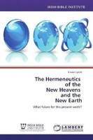 Kieron Lynch | The Hermeneutics Of The New Heavens And The New Earth | Buch