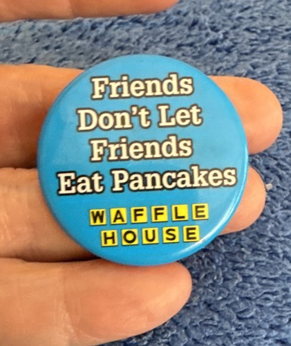 Waffle House Employee Friends don't let friends eat pancakes Pin 46