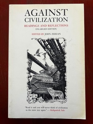 Against Civilization Readings and Reflections - John Zerzan - Feral House