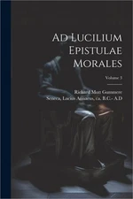 Ad Lucilium Epistulae Morales; Volume 3 (Paperback or Softback)