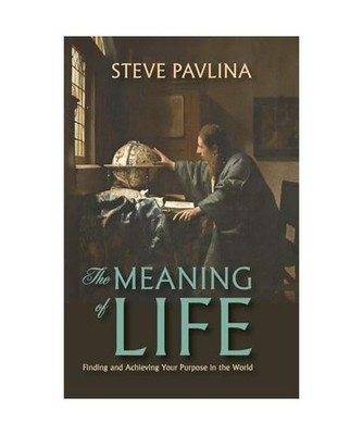 The Meaning of Life: Finding and Achieving Your Purpose in the World, Pavlina, S