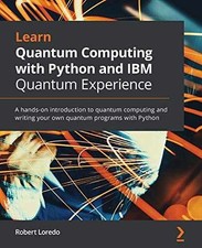 Learn Quantum Computing with Python - Paperback, by Loredo Robert - Very Good
