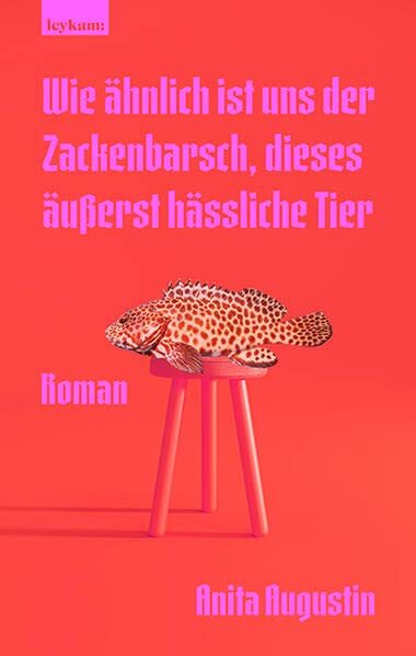 Anita Augustin Wie ähnlich ist uns der Zackenbarsch, dieses ä (Copertina rigida)