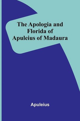 Apuleius | The Apologia and Florida of Apuleius of Madaura | Taschenbuch (2025)