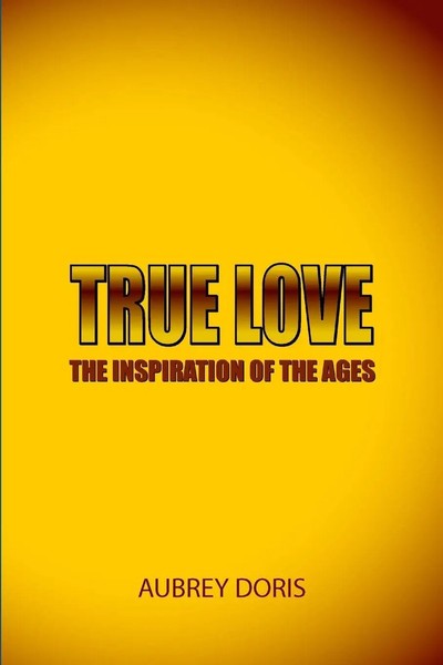 Aubrey Doris | True Love THE Inspiration OF THE Ages | Taschenbuch | Englisch-image