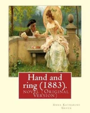 Hand And Ring (1883)  By: Anna Katharine Green  Novel (Original Version): A...