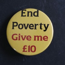 End Poverty - Give Me £10 Button Pin Badge - in 1, 1.5, 2.25 and 3 inch Badge