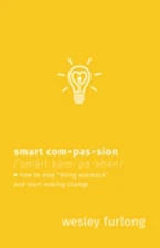 Smart Compassion: How to Stop "Doin..., Furlong, Wesley