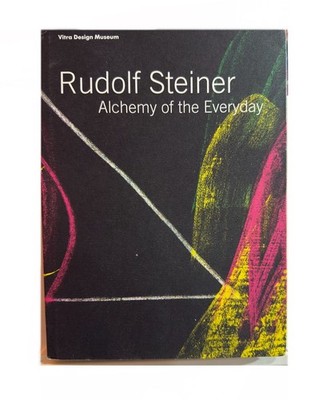 Rudolf Steiner : Alchemy of the Everyday by Mateo Kries, Rudolf Steiner and...