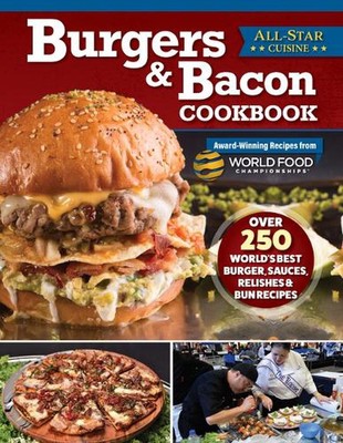 Burgers & Bacon Cookbook: Over 250 World's Best Burgers, Sauces, Relishes & Bun 