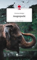 Ausgespuckt. Life Is A Story - Story.One Christina Riediger