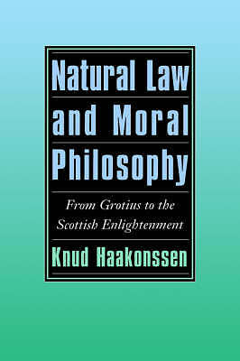 Natural Law and Moral Philosophy From Grotius to the Scottish Enlightenment