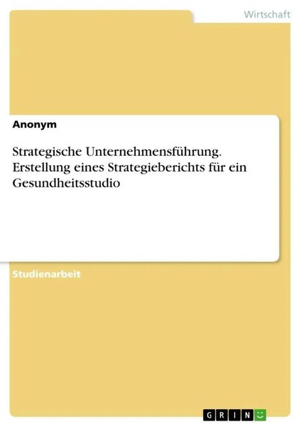 Anonym | Strategische UnternehmensfüHrung. Erstellung Eines Strategieberichts...-image
