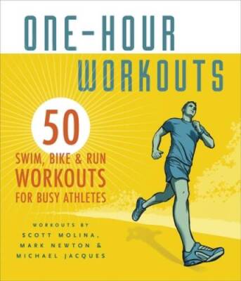 One-Hour Workouts: 50 Swim, Bike, and Run Workouts for Busy Athletes - GOOD