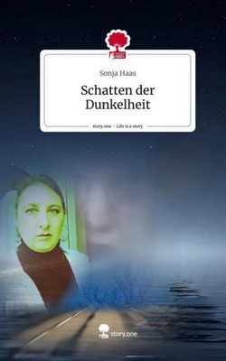 Schatten der Dunkelheit. Life is a Story - story.one Sonja Haas