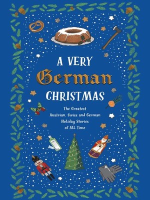 A Very German Christmas: The Greatest Austrian, Swiss and German Holiday Sto...
