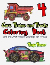 Cars, Trains and Trucks Coloring Book 4: Cars and Other Vehicles Coloring Book