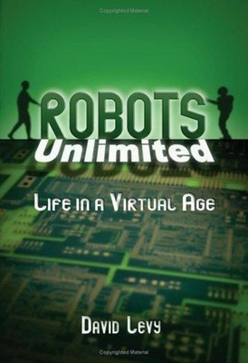 Robots Unlimited : Life in a Virtual Age Hardcover David Levy