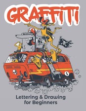 Graffiti Lettering Drawing for Beginners: Learn to Master Tags, Wildstyle Tech