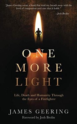 One More Light: Life, Death and Humanity Through the Eyes of a Firefighter by G