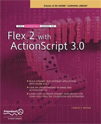The Essential Guide to Flex 2 with ActionScript 3.0: Friends of Ed Adobe Learnin