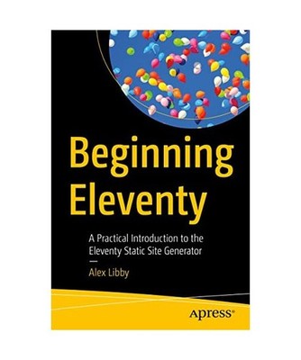 Beginning Eleventy: A Practical Introduction to the Eleventy Static Site Generat