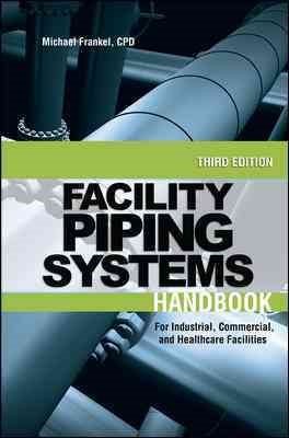 Facility Piping Systems Handbook : For Industrial, Commercial, and Healthcare...