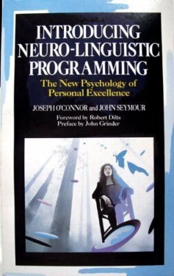 Introducing Neuro-linguistic Programming: The New Psychology of Personal Excel,