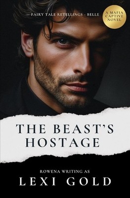 The Beast's Hostage: A Mafia Captive Romance by Rowena Paperback Book
