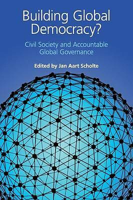 Building Global Democracy? Civil Society and Accountable Global Governance