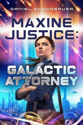 Maxine Justice: Galactic Attorney (Volume 1) by Schwabauer, Daniel